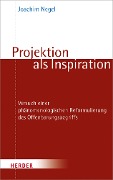 Cover-Bild zum Titel 'Projektion als Inspiration' von 'Joachim Negel'