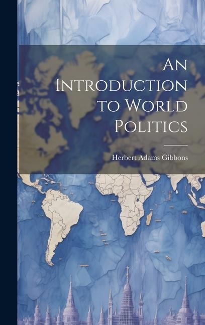 An Introduction to World Politics - Herbert Adams Gibbons