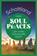 Soul Places Schottland - Die Seele Schottlands spüren - Sandra Wickert