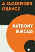 Cover-Bild zum Titel 'A Clockwork Orange' von 'Anthony Burgess'