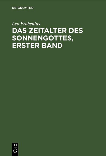 Das Zeitalter des Sonnengottes, erster Band - Leo Frobenius