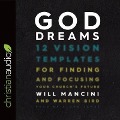 God Dreams: 12 Vision Templates for Finding and Focusing Your Church's Future - Will Mancini, Warren Bird