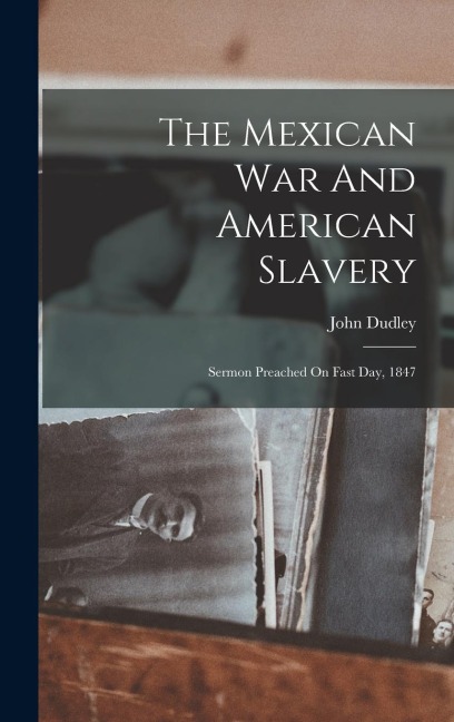 The Mexican War And American Slavery - John Dudley