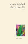 Cover-Bild zum Titel 'alle farben alle' von 'Nicole Rehfeld'