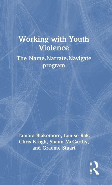 Working with Youth Violence - Tamara Blakemore, Chris Krogh, Louise Rak