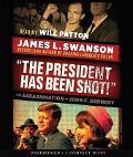 The President Has Been Shot!: The Assassination of John F. Kennedy - James L. Swanson