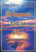 Cover-Bild zum Titel 'Dio Innamorato parla solo d'Amore. Riflessioni di un cattolico. God in love speak only of love. Refletion of a Catholic' von 'Vincenzo Scuderi'
