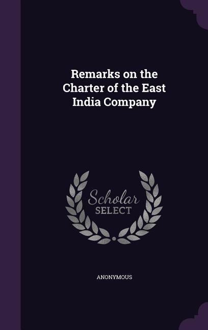 Remarks on the Charter of the East India Company - Anonymous