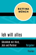 Ich will alles - Bettina Münch