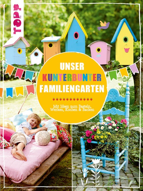 Unser kunterbunter Familiengarten - Pia Deges, Birgit Kaufmann, Alice Rögele, Christiane Steffan