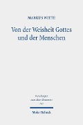 Cover-Bild zum Titel 'Von der Weisheit Gottes und der Menschen' von 'Markus Witte'