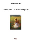 Cover-Bild zum Titel 'L'amour qu'il n'attendait plus !' von 'Alain Jollivet'