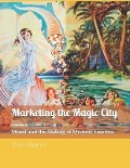 Cover-Bild zum Titel 'Marketing the Magic City: Miami and the Making of Modern America, 1896 - 1920s' von 'Shem Fleenor'