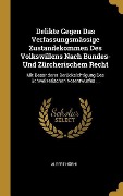 Delikte Gegen Das Verfassungsmässige Zustandekommen Des Volkswillens Nach Bundes- Und Zürcherischem Recht: Mit Besonderer Berücksichtigung Des Schweiz - Albert Horni