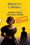 Cover-Bild zum Titel 'Arsene Lupin 8: The Shell Shard (Aka The Woman of Mystery)' von 'Maurice Leblanc'