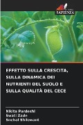 EFFETTO SULLA CRESCITA, SULLA DINAMICA DEI NUTRIENTI DEL SUOLO E SULLA QUALITÀ DEL CECE - Nikita Pardeshi, Swati Zade, Snehal Shilewant