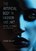 Cover-Bild zum Titel 'The Artificial Body in Fashion and Art' von 'Adam Geczy'