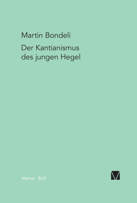Der Kantianismus des jungen Hegel - Martin Bondeli