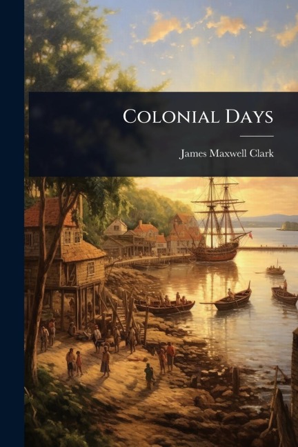 Colonial Days - James Maxwell Clark