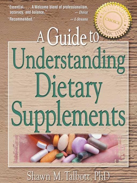 A Guide to Understanding Dietary Supplements - Shawn M Talbott