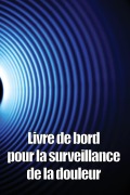 Cover-Bild zum Titel 'Livre de bord pour la surveillance de la douleur' von 'Pauline Vigouroux'