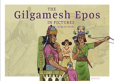 The Gilgamesh Epos in Pictures - Hugo de Reede