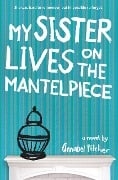 Cover-Bild zum Titel 'My Sister Lives on the Mantelpiece' von 'Annabel Pitcher'
