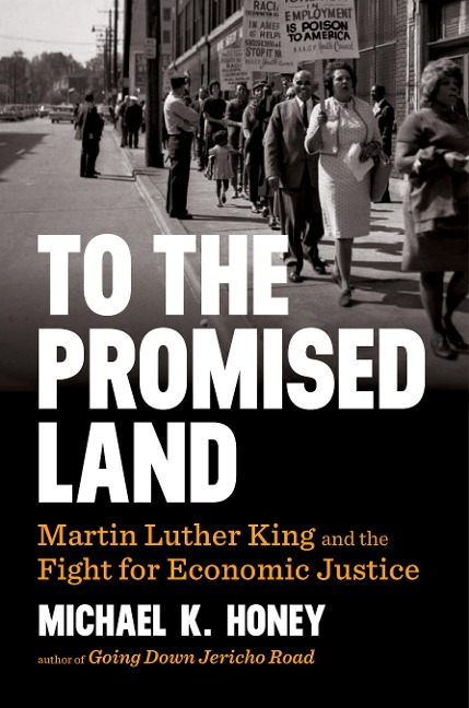 To the Promised Land: Martin Luther King and the Fight for Economic Justice - Michael K. Honey
