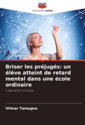 Cover-Bild zum Titel 'Briser les préjugés: un élève atteint de retard mental dans une école ordinaire' von 'Vilmar Tamagno'