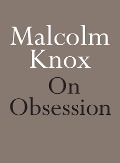 Cover-Bild zum Titel 'On Obsession' von 'Malcolm Knox'