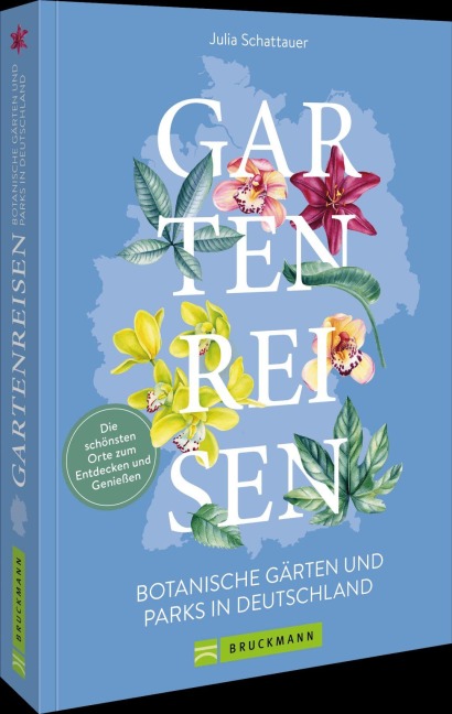 Gartenreisen - Botanische Gärten und Parks in Deutschland - Julia Schattauer-Pfitzner