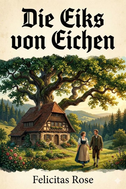Die Eiks von Eichen: Roman aus einer Kleinstadt - Felicitas Rose
