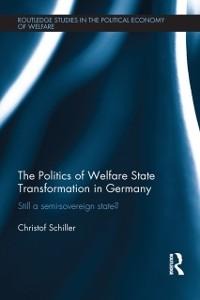 The Politics of Welfare State Transformation in Germany - Christof Schiller