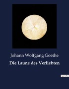 Cover-Bild zum Titel 'Die Laune des Verliebten' von 'Johann Wolfgang Goethe'