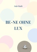 Cover-Bild zum Titel 'Be-Ne ohne Lux' von 'Anja Staab'