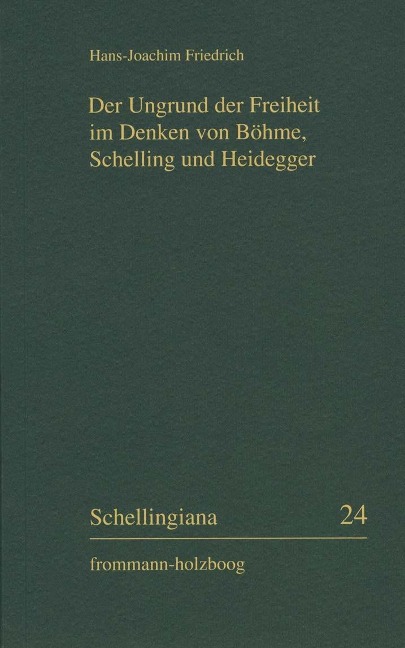 Der Ungrund der Freiheit im Denken von Böhme, Schelling und Heidegger - Hans Joachim Friedrich