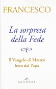Cover-Bild zum Titel 'La sorpresa della fede. Il Vangelo di Matteo letto dal papa' von 'Francesco (Jorge Mario Bergoglio)'