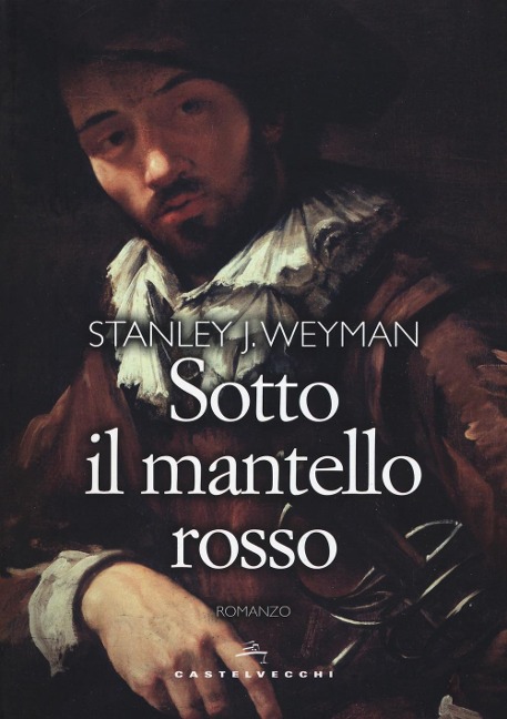 Sotto il mantello rosso - Stanley J. Weyman