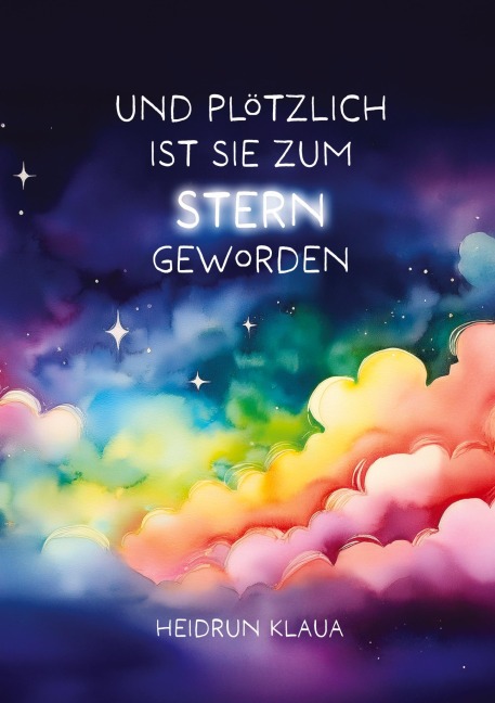 Und plötzlich ist sie zum Stern geworden - Heidrun Klaua