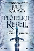 Cover-Bild zum Titel 'Plötzlich Rebell - Das eiserne Schwert' von 'Julie Kagawa'