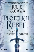 Cover-Bild zum Titel 'Plötzlich Rebell - Das eiserne Schwert' von 'Julie Kagawa'