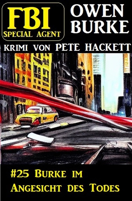 Special Agent Owen Burke 25: Burke im Angesicht des Todes - Pete Hackett