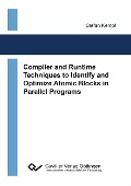 Cover-Bild zum Titel 'Compiler and Runtime Techniques to Identify and Optimize Atomic Blocks in Parallel Programs' von 'Stefan Kempf'