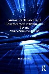 Anatomical Dissection in Enlightenment England and Beyond - 