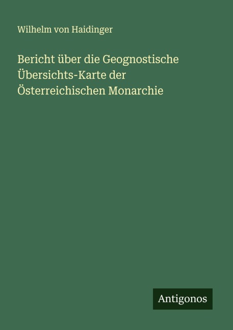 Bericht über die Geognostische Übersichts-Karte der Österreichischen Monarchie - Wilhelm Von Haidinger