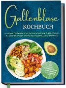 Cover-Bild zum Titel 'Gallenblase Kochbuch: Die leckersten Rezepte bei Gallenproblemen, Gallensteinen, nach einer Gallen OP oder bei Gallenblasenentfernung - inkl. 30-Tage-Ernährungsplan, Saisonkalender, Brotrezepten uvm.' von 'Merrit Kessens'