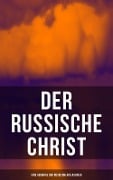 Cover-Bild zum Titel 'Der russische Christ: Eine Auswahl der russischen Klassiker' von 'Fjodor Michailowitsch Dostojewski, Leo Tolstoi, Nikolai Leskow, Fjodor Sologub, Anton Pavlovich Tschechow'