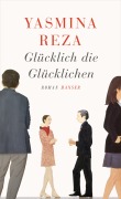 Cover-Bild zum Titel 'Glücklich die Glücklichen' von 'Yasmina Reza'