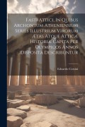 Fasti Attici, In Quibus Archontum Atheniensium Series Illustrium Virorum Ætas Atque Atticæ Historiæ Capita Per Olympicos Annos Disposita Describuntur - Edoardo Corsini