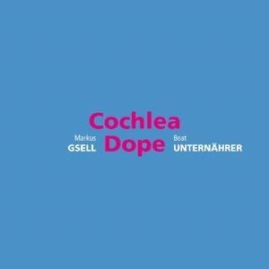 Cochlea Dope - Beat Unternährer Markus Gsell